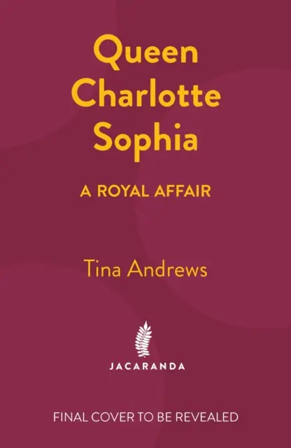 La reina Carlota Sofía: Un asunto real - Queen Charlotte Sophia: A Royal Affair