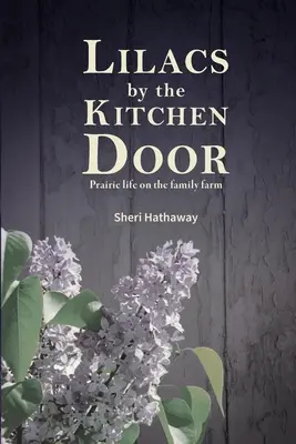 Lilas junto a la puerta de la cocina: La vida en la pradera de la granja familiar - Lilacs by the Kitchen Door: Prairie life on the family farm