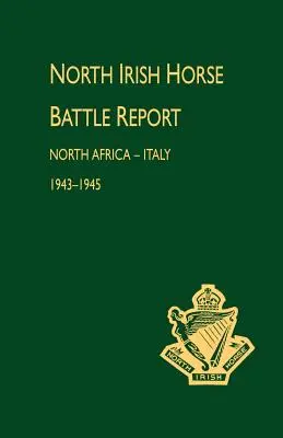 Informe de batalla de la caballería norirlandesa: África del Norte-Italia 1943-1945 - North Irish Horse Battle Report: North Africa-Italy 1943-1945