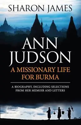 Ann Judson - Una vida misionera por Birmania - Ann Judson - A Missionary Life for Burma