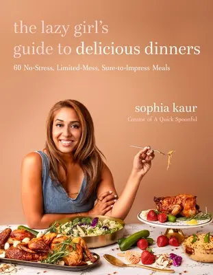 The Lazy Girl's Guide to Delicious Dinners: 60 comidas sin estrés, con poco lío y muy fáciles de preparar - The Lazy Girl's Guide to Delicious Dinners: 60 No-Stress, Limited-Mess, Sure-To-Impress Meals