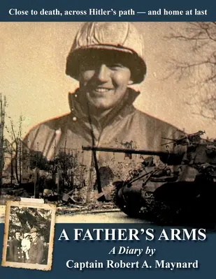 A Father's Arms: Close to Death, Across Hitler's Path - and Home at Last (Los brazos de un padre: cerca de la muerte, a través del camino de Hitler y por fin en casa) - A Father's Arms: Close to Death, Across Hitler's Path - and Home at Last