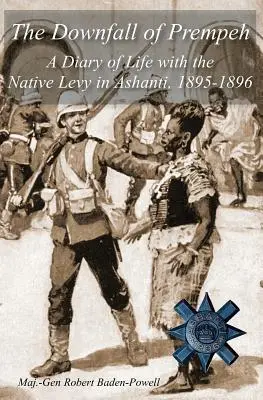 La caída de Prempeh: Diario de la vida con el nativo Levy en Ashanti, 1895-1896 - The Downfall of Prempeh: A Diary of Life with the Native Levy in Ashanti, 1895-1896