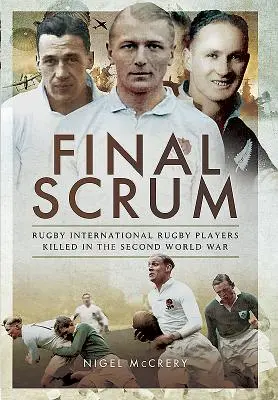 Final Scrum: Internacionales de rugby muertos en la Segunda Guerra Mundial - Final Scrum: Rugby Internationals Killed in the Second World War