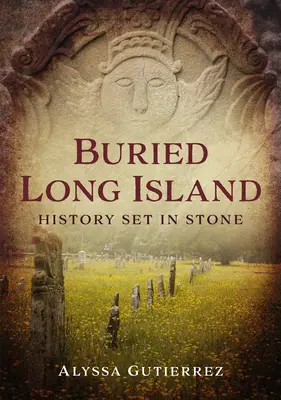 Long Island enterrada: Historia grabada en piedra - Buried Long Island: History Set in Stone