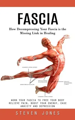 Fascia: Cómo la descompresión de la fascia es el eslabón perdido en la curación (Work Your Fascia to Free Your Body Relieve Pain, Boost Y - Fascia: How Decompressing Your Fascia is the Missing Link in Healing (Work Your Fascia to Free Your Body Relieve Pain, Boost Y