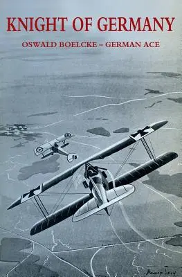 Caballero de Alemania: Oswald Boelcke - As alemán - Knight of Germany: Oswald Boelcke - German Ace