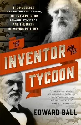 El inventor y el magnate: El asesino Eadweard Muybridge, el empresario Leland Stanford y el nacimiento de las imágenes en movimiento - The Inventor and the Tycoon: The Murderer Eadweard Muybridge, the Entrepreneur Leland Stanford, and the Birth of Moving Pictures