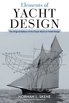 Elementos de diseño de yates: La edición original del libro clásico sobre diseño de yates - Elements of Yacht Design: The Original Edition of the Classic Book on Yacht Design