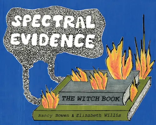 Evidencia Espectral: El libro de las brujas - Spectral Evidence: The Witch Book