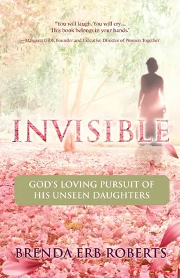 Invisible: El amor de Dios por sus hijas invisibles - Invisible: God's Loving Pursuit of His Unseen Daughters