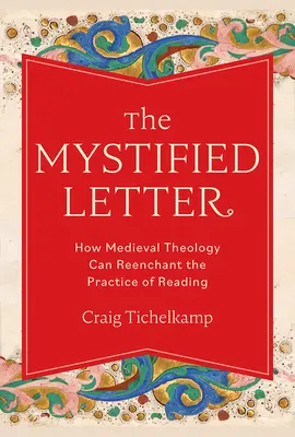 La carta mistificada: Cómo la teología medieval puede reencantar la práctica de la lectura - The Mystified Letter: How Medieval Theology Can Reenchant the Practice of Reading