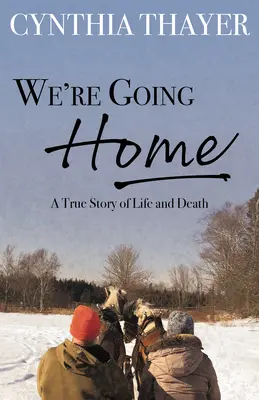 Nos vamos a casa: Una historia real de vida y muerte - We're Going Home: A True Story of Life and Death