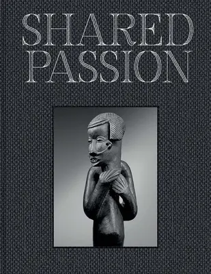 Pasión compartida: Una colección de arte africano construida en el siglo Xxista - Shared Passion: An African Art Collection Built in the Xxist Century