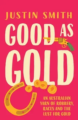 Good as Gold: Una historia australiana de robos, carreras y sed de oro - Good as Gold: An Australian Yarn of Robbery, Races and the Lust for Gold