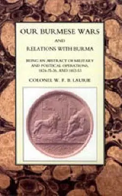 Nuestras guerras birmanas y las relaciones con Birmania: 1824-26 y 1852-53 - Our Burmese Wars and Relations with Burma: 1824-26 & 1852-53