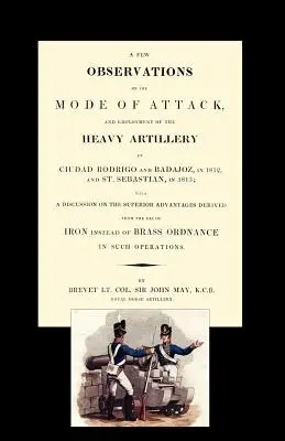 Algunas observaciones sobre el modo de ataque y el empleo de la artillería pesada en Ciudad Rodrigo y Badajoz en 1812 y en San Sebastián en 1813 - Few Observations on the Mode of Attack and Employment of the Heavy Artillery at Ciudad Rodrigo and Badajoz in 1812 and St. Sebastian in 1813