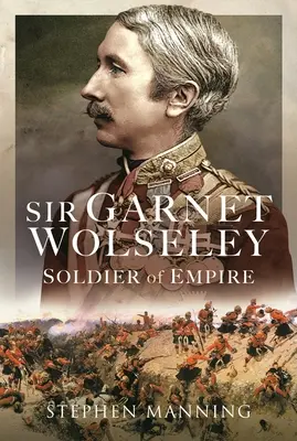 Sir Garnet Wolseley: Soldado del Imperio - Sir Garnet Wolseley: Soldier of Empire