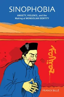 Sinofobia: ansiedad, violencia y la formación de la identidad mongola - Sinophobia: Anxiety, Violence, and the Making of Mongolian Identity