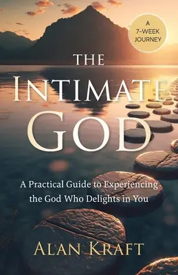 El Dios íntimo: Guía práctica para experimentar al Dios que se deleita en ti - The Intimate God: A Practical Guide to Experiencing the God Who Delights in You