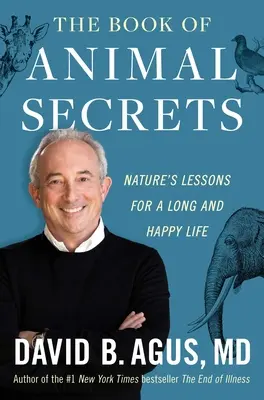 El libro de los secretos de los animales: Lecciones de la naturaleza para una vida larga y feliz - The Book of Animal Secrets: Nature's Lessons for a Long and Happy Life