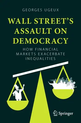 El asalto de Wall Street a la democracia: cómo los mercados financieros agravan las desigualdades - Wall Streets Assault on Democracy - How Financial Markets Exacerbate Inequalities