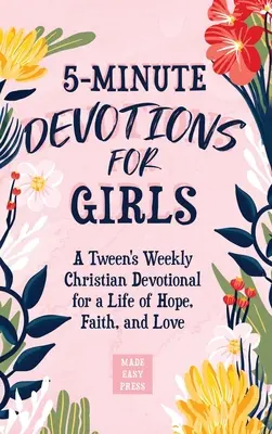 Devociones de 5 minutos para niñas: Devocional cristiano semanal de una preadolescente para una vida de esperanza, fe y amor - 5-Minute Devotions for Girls: A Tween's Weekly Christian Devotional for a Life of Hope, Faith, and Love