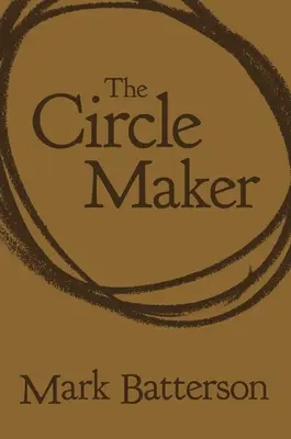 El creador de círculos: Círculos de oración en torno a tus mayores sueños y temores - The Circle Maker: Praying Circles Around Your Biggest Dreams and Greatest Fears