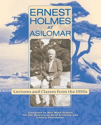 Ernest Holmes en Asilomar: Conferencias y clases de los años 50 - Ernest Holmes at Asilomar: Lectures and Classes from the 1950s