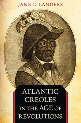 Los criollos atlánticos en la era de las revoluciones - Atlantic Creoles in the Age of Revolutions