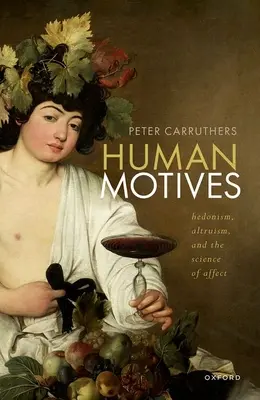 Motivos humanos: Hedonismo, altruismo y la ciencia de los afectos - Human Motives: Hedonism, Altruism, and the Science of Affect