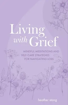 Vivir con el duelo: Meditaciones conscientes y estrategias de autocuidado para superar la pérdida - Living with Grief: Mindful Meditations and Self-Care Strategies for Navigating Loss