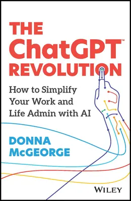 La revolución Chatgpt: Cómo simplificar tu trabajo y tu vida Admin con IA - The Chatgpt Revolution: How to Simplify Your Work and Life Admin with AI