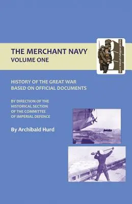 Historia de la Gran Guerra. La Marina Mercante Volumen I - History of the Great War. the Merchant Navy Volume I