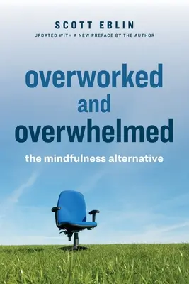 Sobrecargado y abrumado: La alternativa de Mindfulness - Overworked and Overwhelmed: The Mindfulness Alternative