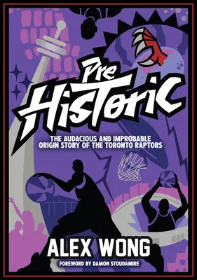 Prehistoria: La audaz e improbable historia del origen de los Toronto Raptors - Prehistoric: The Audacious and Improbable Origin Story of the Toronto Raptors