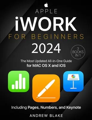 Apple iWork para principiantes: [3 en 1] La guía todo en uno más actualizada para MAC OS X e iOS que incluye Pages, Numbers y Keynote - Apple iWork for Beginners: [3 in 1] The Most Updated All-in-One Guide for MAC OS X and iOS Including Pages, Numbers, and Keynote