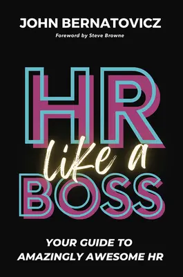 RRHH como un jefe: Su guía para unos RRHH asombrosamente asombrosos - HR Like a Boss: Your Guide to Amazingly Awesome HR