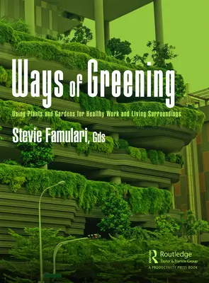 Ways of Greening: Uso de plantas y jardines para trabajar y vivir en un entorno saludable - Ways of Greening: Using Plants and Gardens for Healthy Work and Living Surroundings