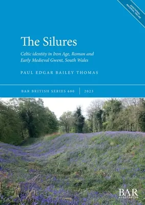 Los Silures: La identidad celta en Gwent (Gales del Sur) en la Edad del Hierro, la época romana y la Alta Edad Media - The Silures: Celtic identity in Iron Age, Roman and Early Medieval Gwent, South Wales