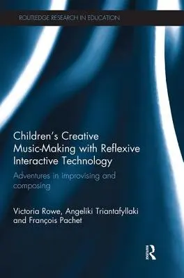 Creación musical infantil con tecnología interactiva reflexiva: Aventuras de improvisación y composición - Children's Creative Music-Making with Reflexive Interactive Technology: Adventures in Improvising and Composing