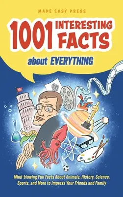 1001 datos interesantes sobre todo: Datos divertidos alucinantes sobre animales, historia, ciencia, deportes y mucho más para impresionar a sus amigos y familiares - 1001 Interesting Facts About Everything: Mind-blowing Fun Facts About Animals, History, Science, Sports, and More to Impress Your Friends and Family