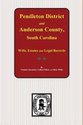 Distrito de Pendleton y condado de Anderson, Carolina del Sur Testamentos, herencias y registros legales, 1793-1857 - Pendleton District and Anderson County, South Carolina Wills, Estates and Legal Records, 1793-1857