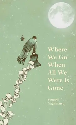 A dónde vamos cuando todo lo que éramos se ha ido - Where We Go When All We Were Is Gone