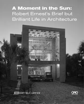 Un momento al sol: La breve pero brillante vida de Robert Ernest en la arquitectura - A Moment in the Sun: Robert Ernest's Brief But Brilliant Life in Architecture