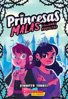 Princesas Malas #1: Villanas Perfectas - Princesas Malas #1: Villanas Perfectas (Bad Princesses #1: Perfect Villains)