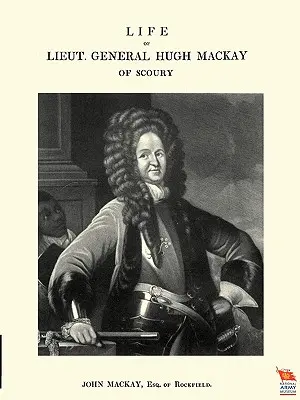 Vida del teniente general Hugh MacKay de Scoury - Life of Lieut. General Hugh MacKay of Scoury
