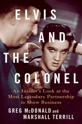 Elvis y el Coronel: Una mirada desde dentro a la asociación más legendaria del mundo del espectáculo - Elvis and the Colonel: An Insider's Look at the Most Legendary Partnership in Show Business