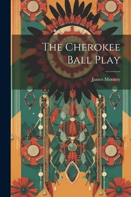 El juego de pelota Cherokee - The Cherokee Ball Play