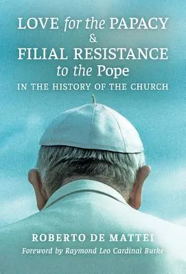 Amor al papado y resistencia filial al Papa en la historia de la Iglesia - Love for the Papacy and Filial Resistance to the Pope in the History of the Church